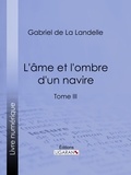  Gabriel de La Landelle et  Ligaran - L'Ame et l'ombre d'un navire - Tome III.