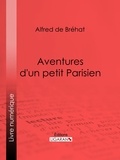  Alfred de Bréhat et  Ligaran - Aventures d'un petit Parisien.