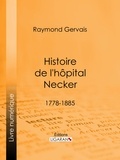  Raymond Gervais et  Ligaran - Histoire de l'hôpital Necker - 1778-1885.