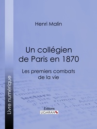  Henri Malin et  Léon Benett - Un collégien de Paris en 1870 - Les premiers combats de la vie.