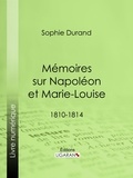  Sophie Durand et  Ligaran - Mémoires sur Napoléon et Marie-Louise - 1810-1814.