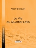  Albert Blanquet et  Ligaran - La Vie au quartier Latin.