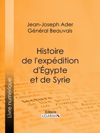  Jean-Joseph Ader et  Général Beauvais - Histoire de l'expédition d'Égypte et de Syrie.