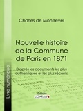  Charles de Montrevel et  Ligaran - Nouvelle histoire de la Commune de Paris en 1871 - D'après les documents les plus authentiques et les plus récents.