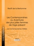  Restif de La Bretonne et  Ligaran - Les Contemporaines ou Aventures des plus jolies femmes de l'âge présent - Les Contemporaines mêlées.
