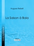 Hugues Rebell et Antoine Calbet - La Saison à Baia.