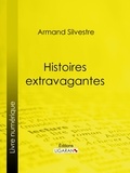 Armand Silvestre et  Ligaran - Histoires extravagantes.