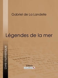 Gabriel de La Landelle et  Ligaran - Légendes de la mer.