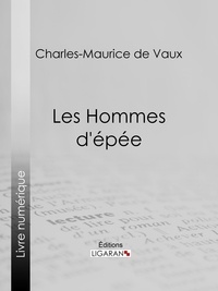 Charles-Maurice de Vaux et Aurélien Scholl - Les Hommes d'épée.