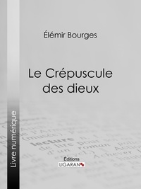 Elemir Bourges et  Ligaran - Le Crépuscule des dieux.