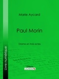 Marie Aycard et  Ligaran - Paul Morin - Drame en trois actes.