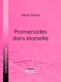 Henri Verne et  Ligaran - Promenades dans Marseille.