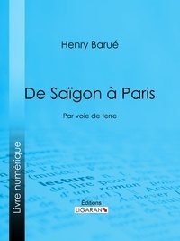 Henry Barué et  Colonel Sée - De Saïgon à Paris - Par voie de terre.