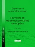 Étienne-Léon de Lamothe-Langon et Paul Ginisty - Souvenirs de Mademoiselle Duthé de l'Opéra - 1748-1830 - Les Mœurs légères au XVIIIe siècle.