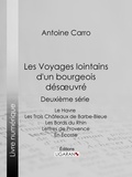 Antoine Carro et  Ligaran - Les Voyages lointains d'un bourgeois désoeuvré - Deuxième série - Le Havre - Les Trois Châteaux de Barbe-Bleue - Les Bords du Rhin - Lettres de Provence - En Écosse.