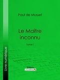 Paul de Musset et  Ligaran - Le Maître inconnu - Tome I.