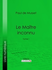 Paul de Musset et  Ligaran - Le Maître inconnu - Tome I.