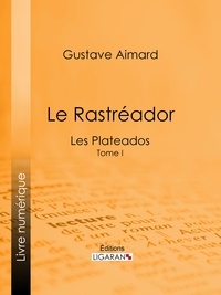 Gustave Aimard et  Ligaran - Le Rastréador - Tome I - Les Plateados.