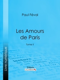 Paul Féval et  Ligaran - Les Amours de Paris - Tome II.
