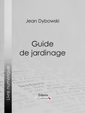 Jean Dybowski et  Ligaran - Guide de jardinage.