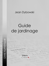 Jean Dybowski et  Ligaran - Guide de jardinage.