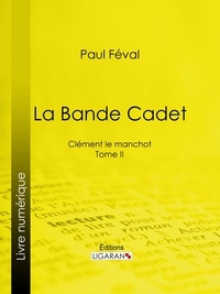 Paul Féval et  Ligaran - La Bande Cadet - Clément le manchot - Tome II.