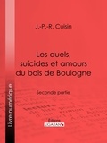 J.-P.-R. Cuisin et  Ligaran - Les duels, suicides et amours du bois de Boulogne - Seconde partie.