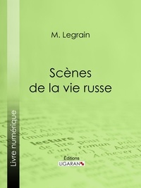 M. Legrain et  Ligaran - Scènes de la vie russe.