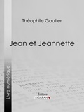 Théophile Gautier et  Ligaran - Jean et Jeannette.