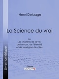 Henri Delaage et  Ligaran - La Science du vrai - ou Les Mystères de la vie, de l'amour, de l'éternité et de la religion dévoilés.