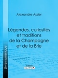 Alexandre Assier et  Ligaran - Légendes, curiosités et traditions de la Champagne et de la Brie.