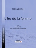 Jean Journet et  Ligaran - L'Ère de la femme - ou Le Règne de l'harmonie universelle.