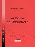 Aurélien Scholl et Julien Lemer - Les Dames de Risquenville.