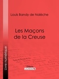 Louis Bandy de Nalèche et  Ligaran - Les Maçons de la Creuse.