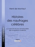 Henry de Montaut et  Ligaran - Histoires des naufrages célèbres - ou Aventures les plus remarquables des navigateurs modernes.