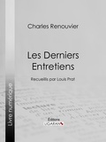 Charles Renouvier et Louis Prat - Les Derniers Entretiens - Recueillis par Louis Prat.