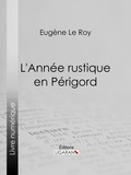 Eugène Le Roy et  Ligaran - L'Année rustique en Périgord.