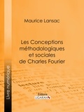 Maurice Lansac et  Ligaran - Les Conceptions méthodologiques et sociales de Charles Fourier - Leur influence.