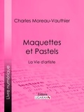 Charles Moreau-Vauthier et  Ligaran - Maquettes et Pastels - La Vie d'artiste.