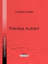 Charles Nodier et Antoine Calbet - Thérèse Aubert.