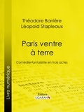 Theodore Barrière et Léopold Stapleaux - Paris ventre à terre - Comédie-fantaisiste en trois actes.