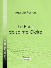 Anatole France et  Ligaran - Le Puits de sainte Claire.