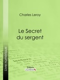 Charles Leroy et Alphonse Allais - Le Secret du sergent - Avec une préface d'Alphonse Allais.