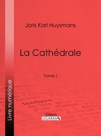 Joris Karl Huysmans et Charles Jouas - La Cathédrale - Tome I.