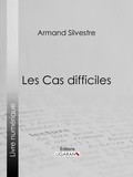 Armand Silvestre et  Ligaran - Les Cas difficiles.