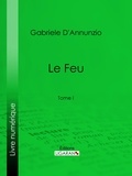 Gabriele D'Annunzio et George Hérelle - Le Feu - Tome I.