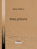 Silvio Pellico et Francisque Reynard - Mes prisons.