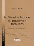 Paul d'Ariste et  Ligaran - La Vie et le Monde du boulevard (1830-1870) - Un dandy : Nestor Roqueplan.