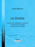Jules Baissac et  Ligaran - Le Diable - Histoire de la diablerie chrétienne - La personne du Diable - Le personnel du Diable.
