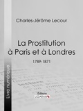 Charles-Jérôme Lecour et  Ligaran - La Prostitution à Paris et à Londres - (1789-1871).
